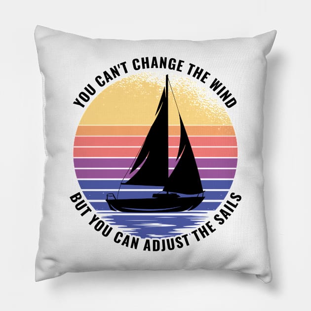 you can't change the wind, but adjust the sails Pillow by RIWA