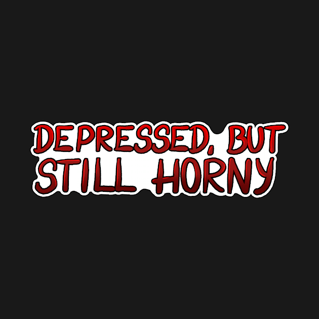 Depressed but still horny by Bad Witch