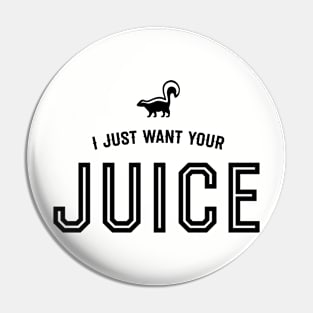 I just want your juice Pin