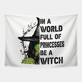 In A World Full Of Princesses Be A Witch Halloween Gift Tapestry