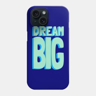 Dream Big Green and Blue Phone Case