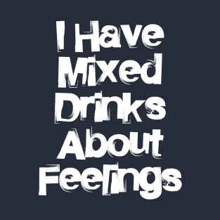 Mixed Drinks Feelings T-Shirt