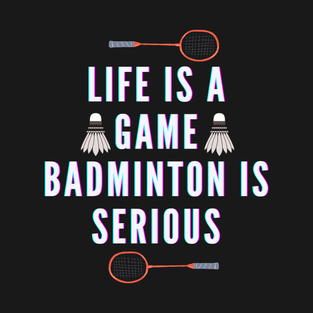 life is a game, badminton is serious by TheParallelX