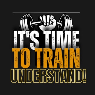 Its TIME to TRAIN understand! T-Shirt