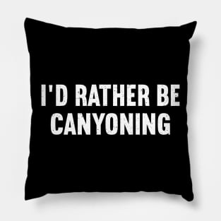 I'd Rather Be Canyoning Pillow