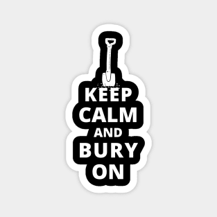 Keep Calm And Bury On Magnet