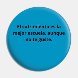 El sufrimiento es la mejor escuela aunque no te guste Pin