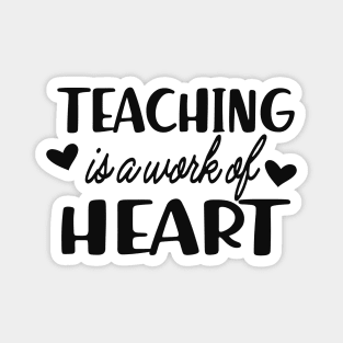 Teacher - Teaching is work of heart Magnet