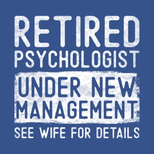 Retired Psychologist Under New Management See Wife Funny Grandpa T-Shirt
