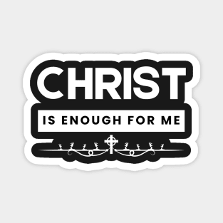 Christ is Enough for Me V1 Magnet