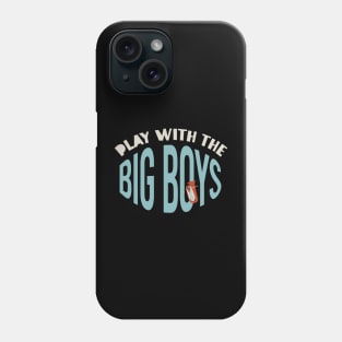 Play With the Big Boys Phone Case