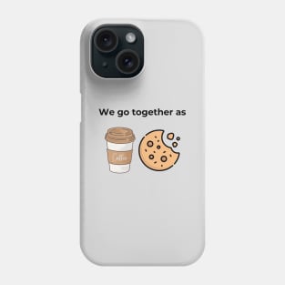 We go togeter as Coffee and Cookie (grey) Phone Case