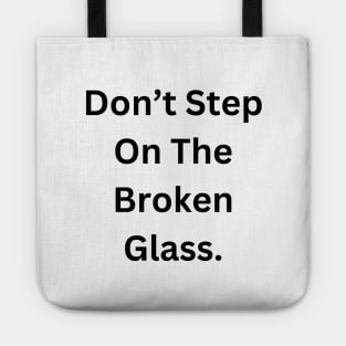 Don’t step on broken glass Tote