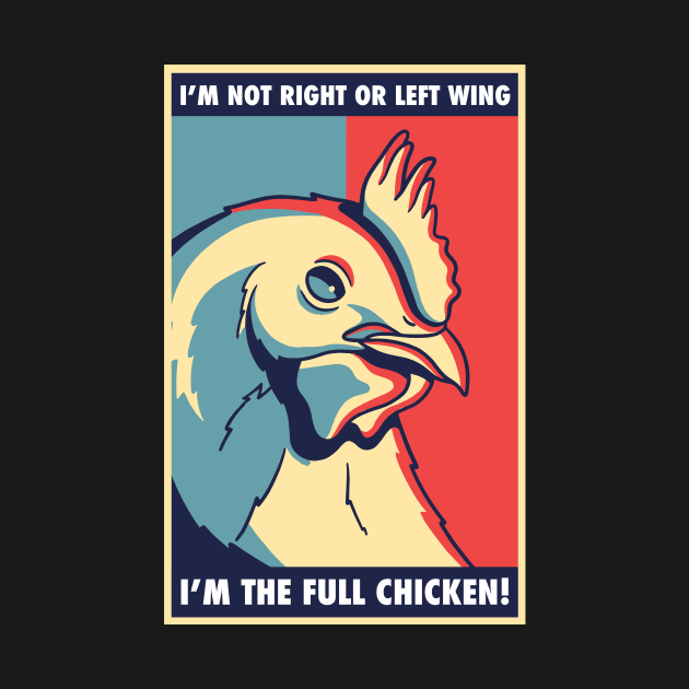 I'm not right or left wing, I'm the full chicken funny tee by Tees_N_Stuff