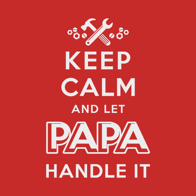 Keep Calm Let Papa Handle It by veerkun