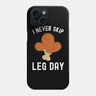 I Never Skip Leg Day Funny Workout Thanksgiving Dinner Phone Case