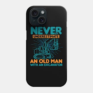Never Underestimate An Old Man With An Excavator Phone Case