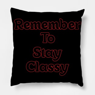 REMEMBER TO STAY CLASSY // QUOTES OF THE DAY Pillow