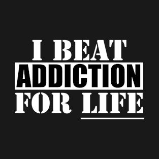 I Beat Addiction for Life T-Shirt