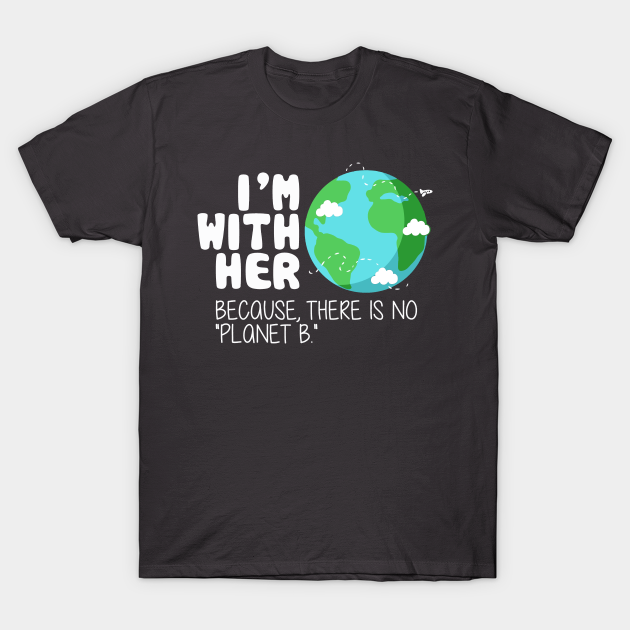 because there is no planet b shirt