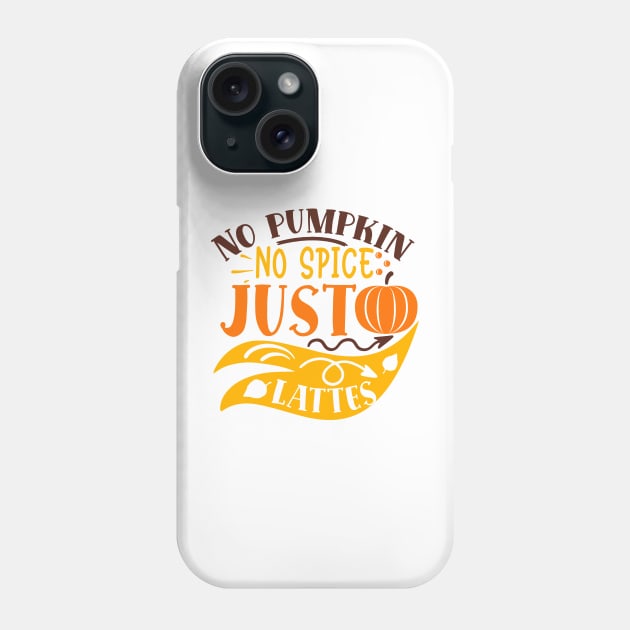 No pumpkin no spice just lattes Phone Case by DarkTee.xyz