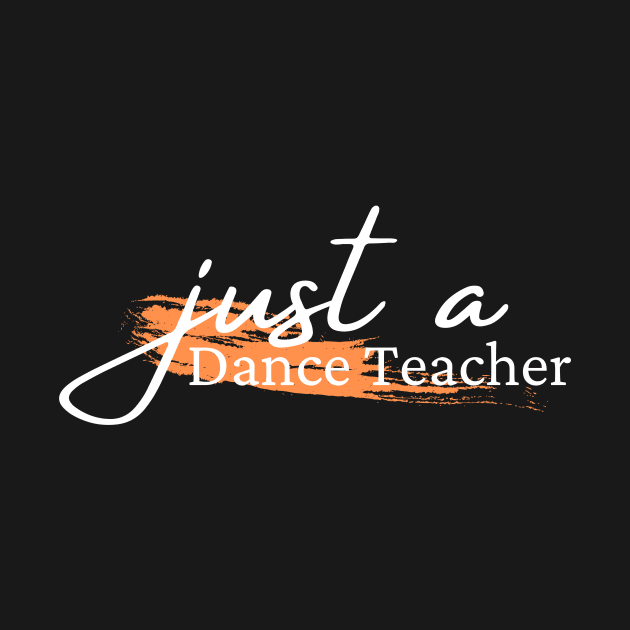 just a dance teacher by Dancespread