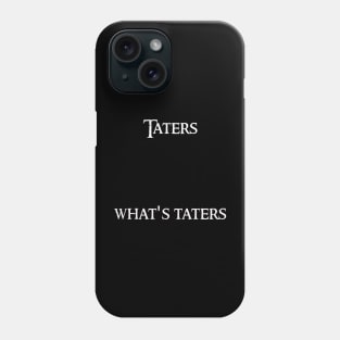 Taters What's taters Phone Case