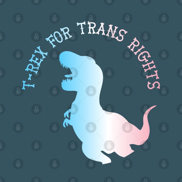 T-Rex For Trans Rights by nonbeenarydesigns