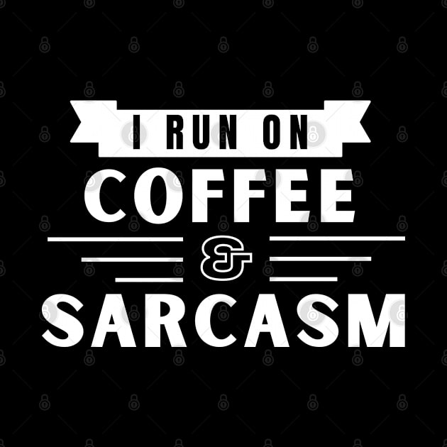 I run on Coffee & Sarcasm by Booze Logic