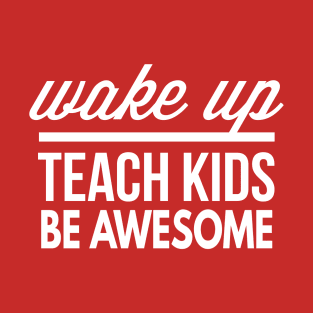 Teach Kids be awesome T-Shirt