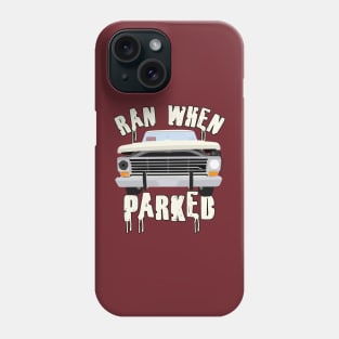 Ran When Parked Truck (small print) Phone Case