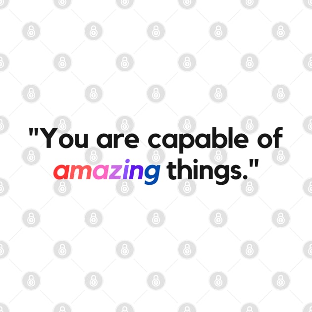 "You are capable of amazing things." - Inspirational Quote by InspiraPrints