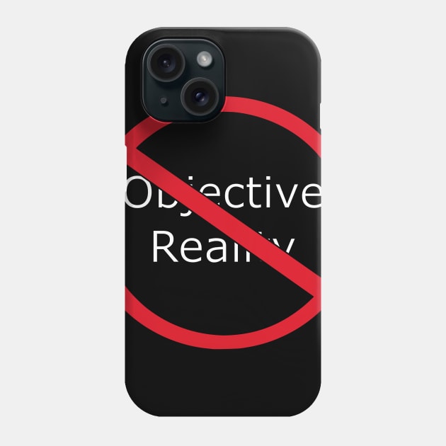 No Objective Reality Phone Case by Drakith