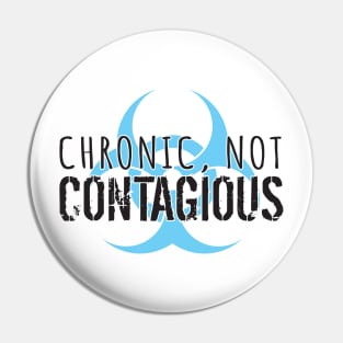 Chronic, Not Contagious Pin