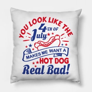 You Look Like The 4th Of July, Makes Me Want A Hot Dog Real Bad Shirt, Independence Day Tee, Funny 4th July Shirt, Hot Dog Lover Shirt Pillow