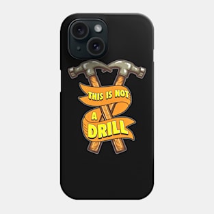 This Is Not A Drill Funny Hammer Phone Case