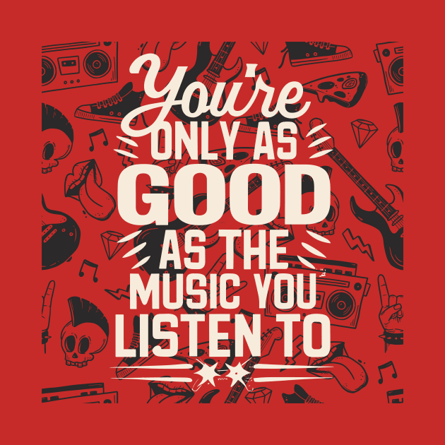 You're Only As Good As The Music You Listen To by audiosorcerer