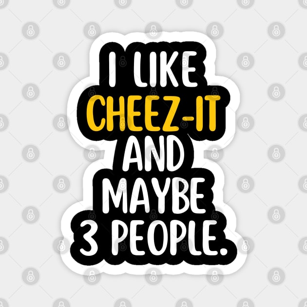 I like cheez-it and maybe 3 people Magnet by mksjr