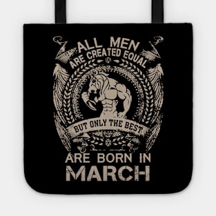 All Men Are Created Equal But Only The Best Are Born In March Birthday Tote