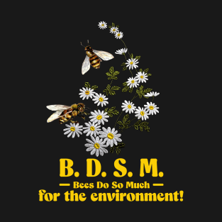 BDSM Bees Do So Much For The Environment T-Shirt