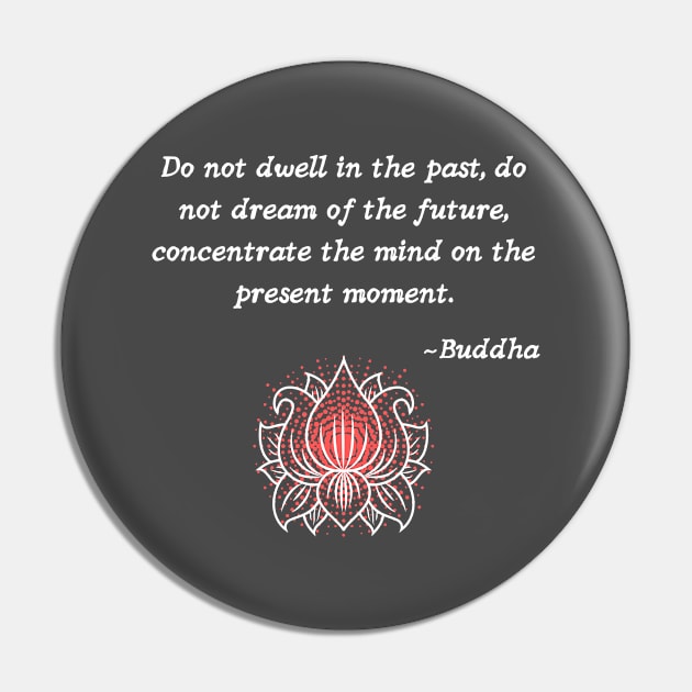 Timeless Wisdom - Concentrate the mind on the present - Buddha quote in white Pin by Underthespell