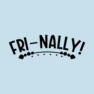 FRI-NALLY T-Shirt