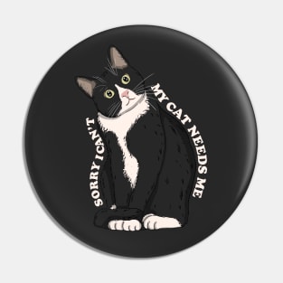 Sorry I Can't My Cat Needs Me White Text Version Pin