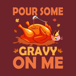 Pour some gravy on me T-Shirt