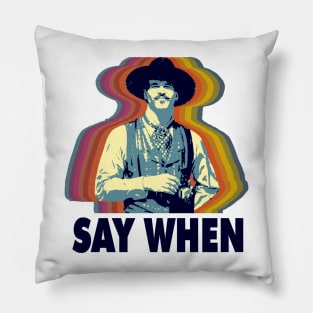 SAY WHEN Pillow