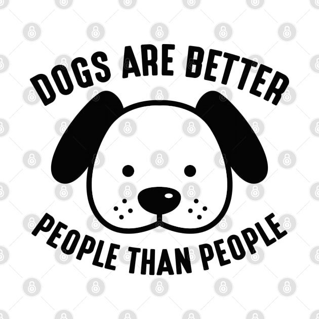 Dogs Are Better People Than People by LuckyFoxDesigns