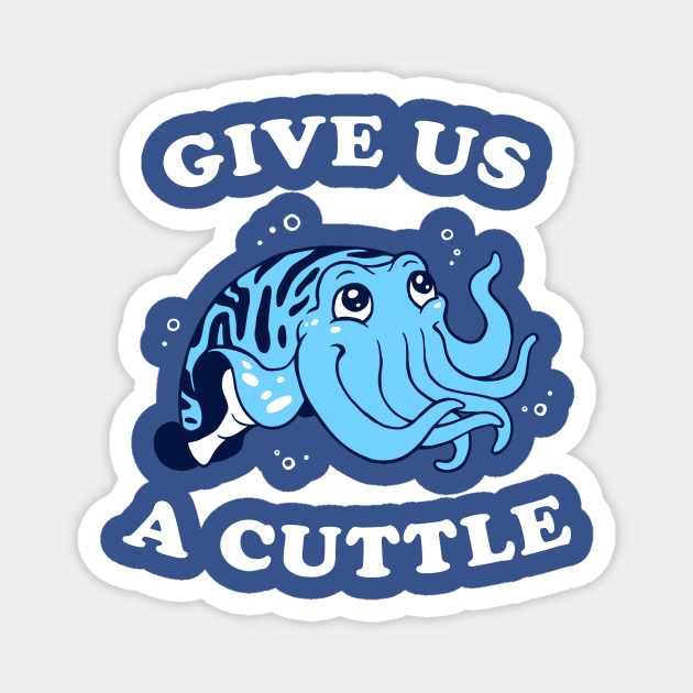 Give Us A Cuttle Magnet by dumbshirts