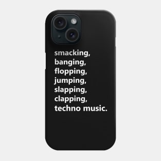 smacking, banging, flopping... techno music. Phone Case