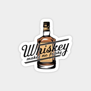 Whiskey Makes Me Frisky | Whiskey Bottle Magnet