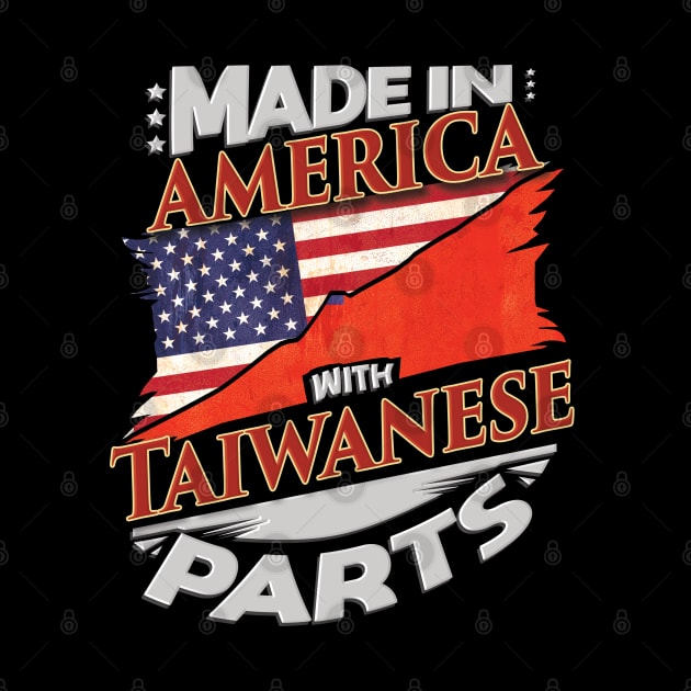 Made In America With Taiwanese Parts - Gift for Taiwanese From Taiwan by Country Flags